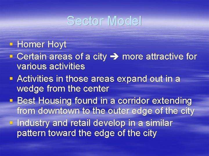 Sector Model § Homer Hoyt § Certain areas of a city more attractive for