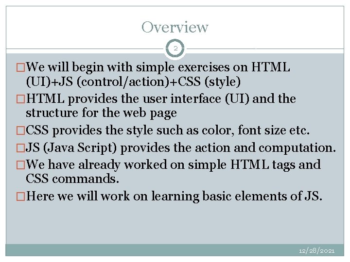 Overview 2 �We will begin with simple exercises on HTML (UI)+JS (control/action)+CSS (style) �HTML