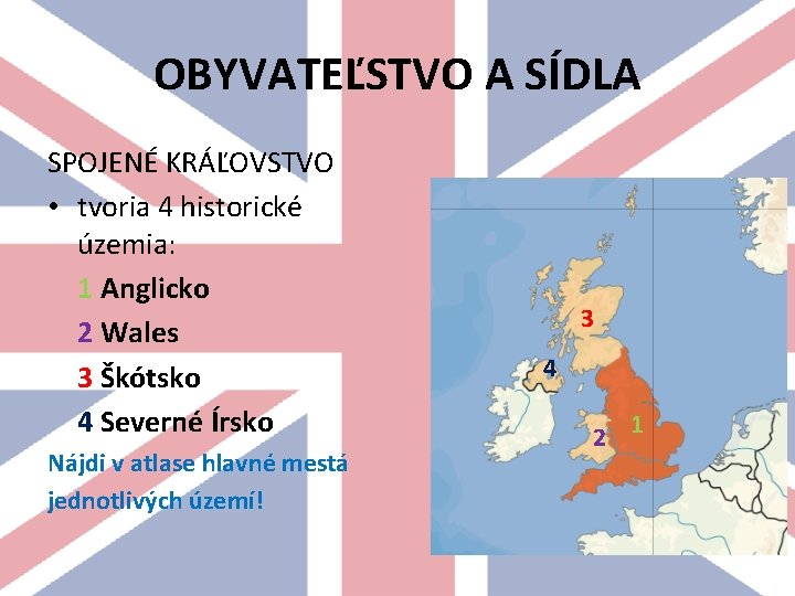 OBYVATEĽSTVO A SÍDLA SPOJENÉ KRÁĽOVSTVO • tvoria 4 historické územia: 1 Anglicko 2 Wales