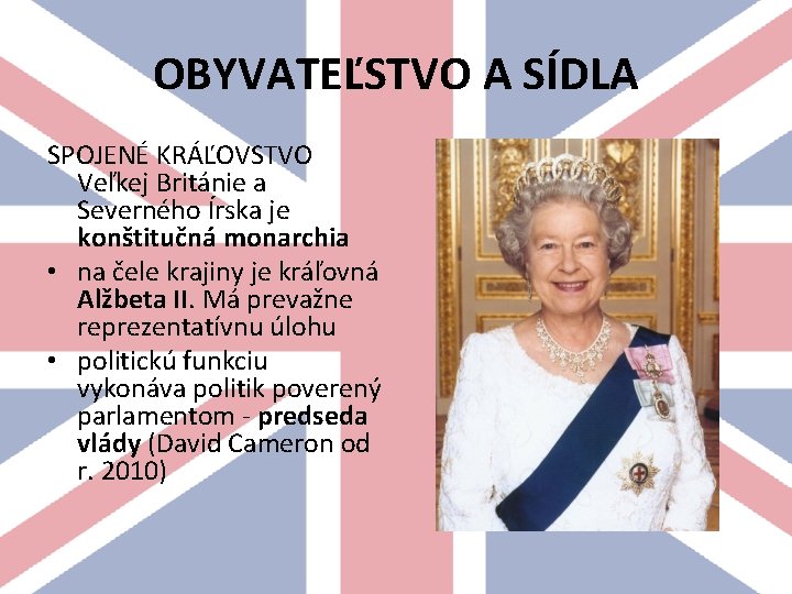 OBYVATEĽSTVO A SÍDLA SPOJENÉ KRÁĽOVSTVO Veľkej Británie a Severného Írska je konštitučná monarchia •