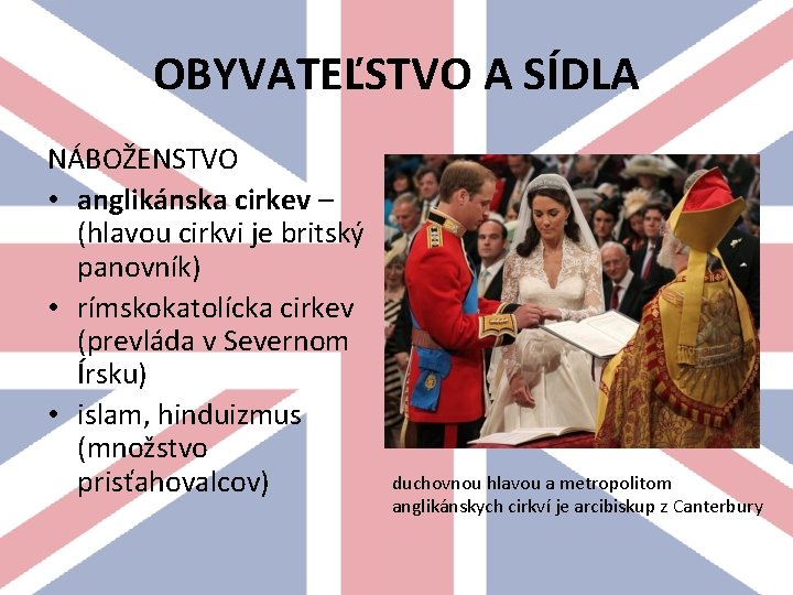 OBYVATEĽSTVO A SÍDLA NÁBOŽENSTVO • anglikánska cirkev – (hlavou cirkvi je britský panovník) •