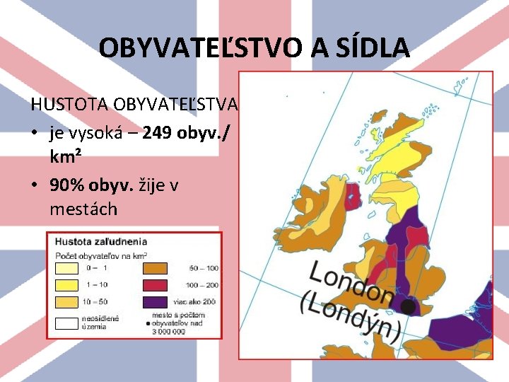 OBYVATEĽSTVO A SÍDLA HUSTOTA OBYVATEĽSTVA • je vysoká – 249 obyv. / km² •