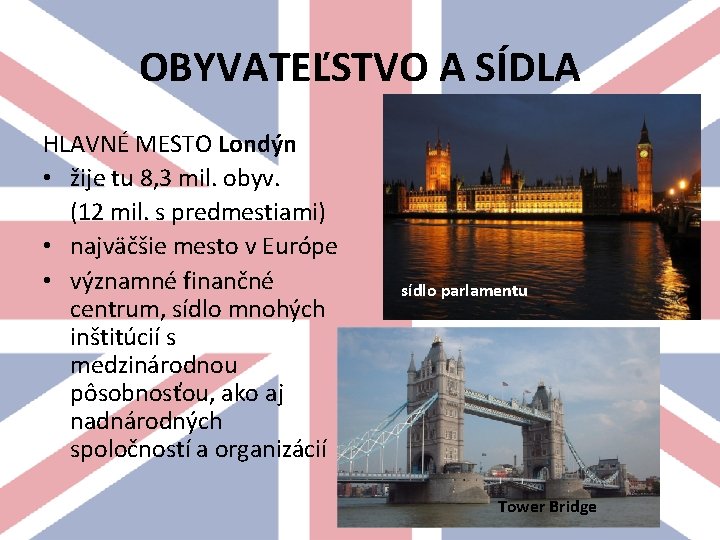 OBYVATEĽSTVO A SÍDLA HLAVNÉ MESTO Londýn • žije tu 8, 3 mil. obyv. (12