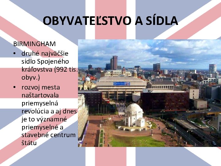 OBYVATEĽSTVO A SÍDLA BIRMINGHAM • druhé najväčšie sídlo Spojeného kráľovstva (992 tis. obyv. )