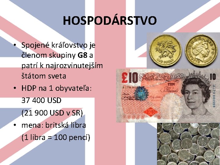 HOSPODÁRSTVO • Spojené kráľovstvo je členom skupiny G 8 a patrí k najrozvinutejším štátom