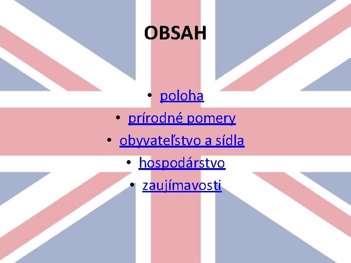 OBSAH • poloha • prírodné pomery • obyvateľstvo a sídla • hospodárstvo • zaujímavosti