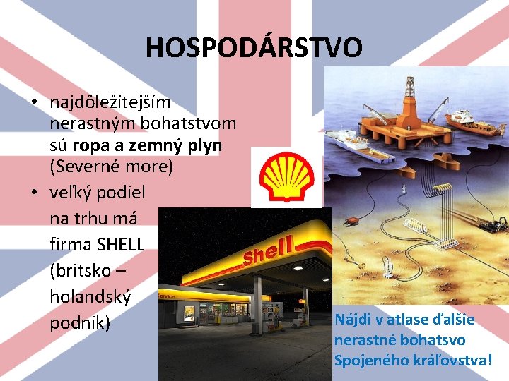 HOSPODÁRSTVO • najdôležitejším nerastným bohatstvom sú ropa a zemný plyn (Severné more) • veľký