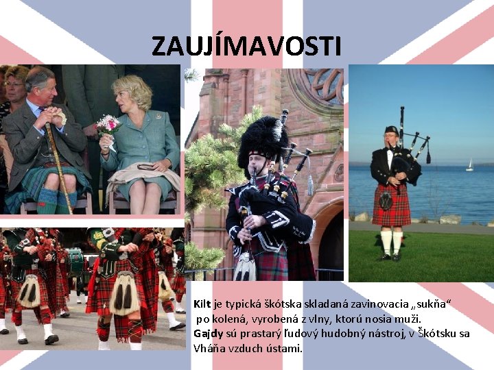 ZAUJÍMAVOSTI Kilt je typická škótska skladaná zavinovacia „sukňa“ po kolená, vyrobená z vlny, ktorú