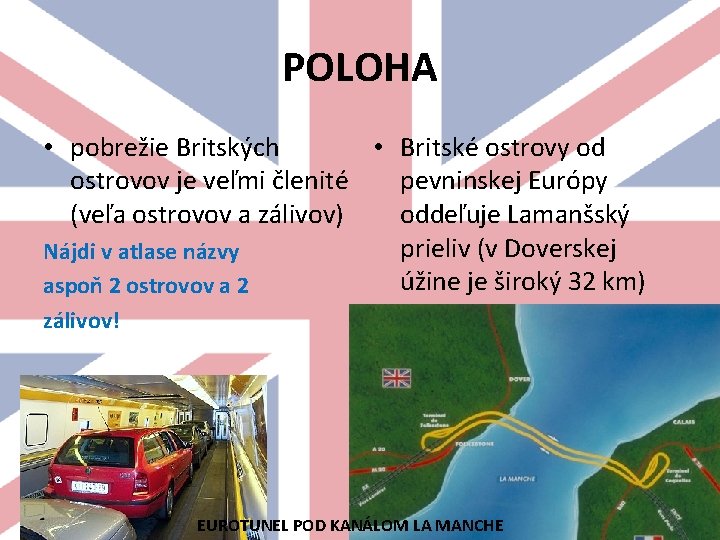 POLOHA • pobrežie Britských • Britské ostrovy od ostrovov je veľmi členité pevninskej Európy
