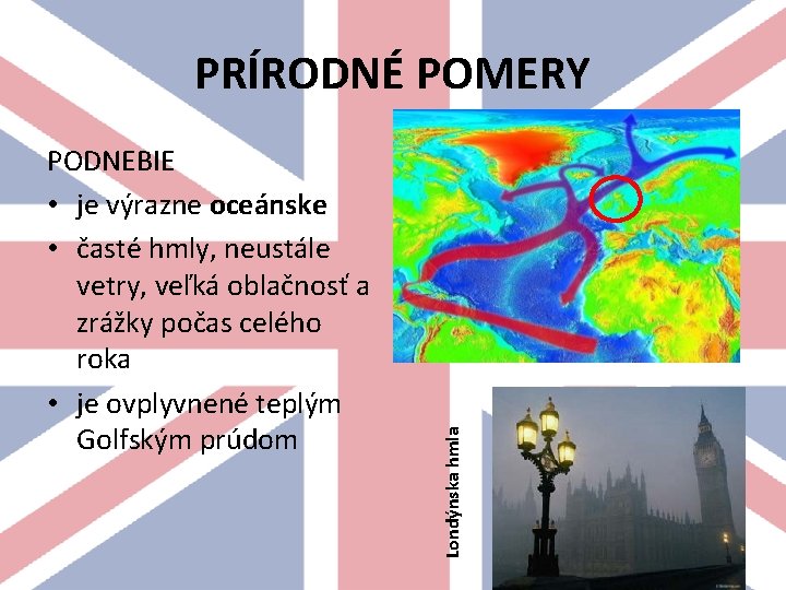 PODNEBIE • je výrazne oceánske • časté hmly, neustále vetry, veľká oblačnosť a zrážky