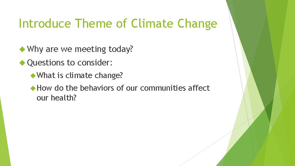 Introduce Theme of Climate Change Why are we meeting today? Questions What How to
