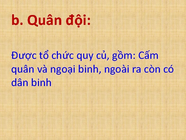 b. Quân đội: Được tổ chức quy củ, gồm: Cấm quân và ngoại binh,