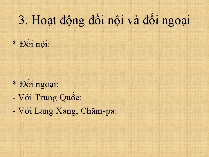 3. Hoạt động đối nội và đối ngoại * Đối nội: * Đối ngoại: