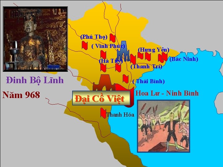 (Phú Thọ) ( Vĩnh Phúc) (Hà Tây) Đinh Bộ Lĩnh Năm 968 (Hưng Yên)