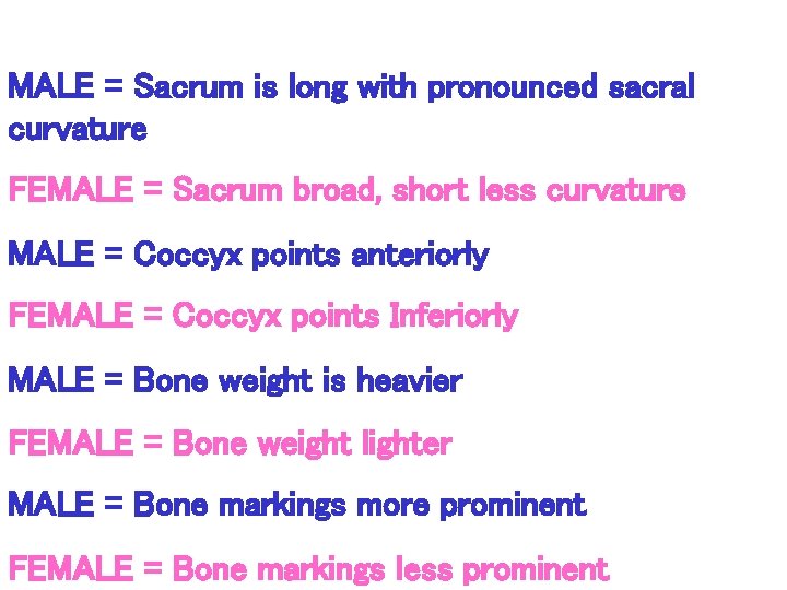 MALE = Sacrum is long with pronounced sacral curvature FEMALE = Sacrum broad, short