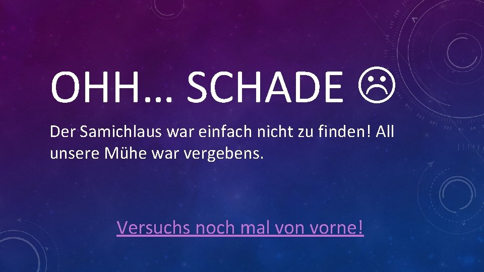 OHH… SCHADE Der Samichlaus war einfach nicht zu finden! All unsere Mühe war vergebens.
