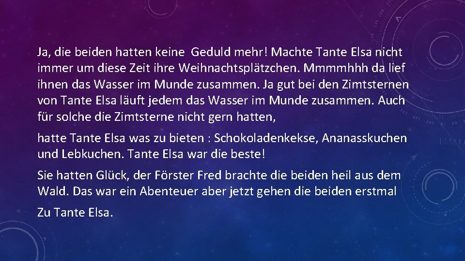 Ja, die beiden hatten keine Geduld mehr! Machte Tante Elsa nicht immer um diese