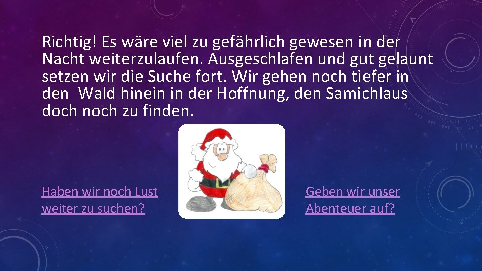 Richtig! Es wäre viel zu gefährlich gewesen in der Nacht weiterzulaufen. Ausgeschlafen und gut