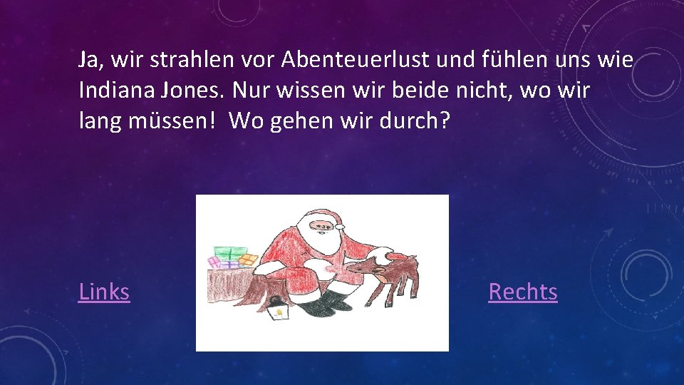 Ja, wir strahlen vor Abenteuerlust und fühlen uns wie Indiana Jones. Nur wissen wir