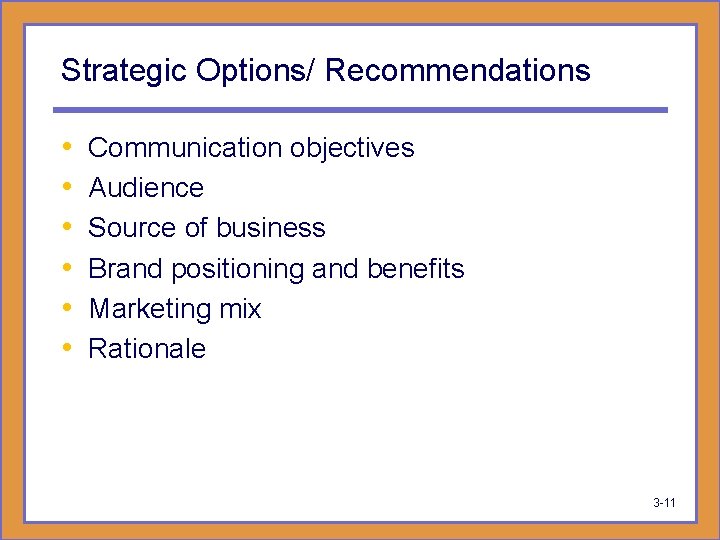 Strategic Options/ Recommendations • • • Communication objectives Audience Source of business Brand positioning