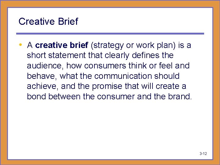 Creative Brief • A creative brief (strategy or work plan) is a short statement