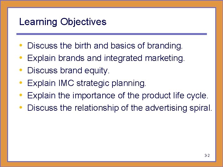 Learning Objectives • • • Discuss the birth and basics of branding. Explain brands