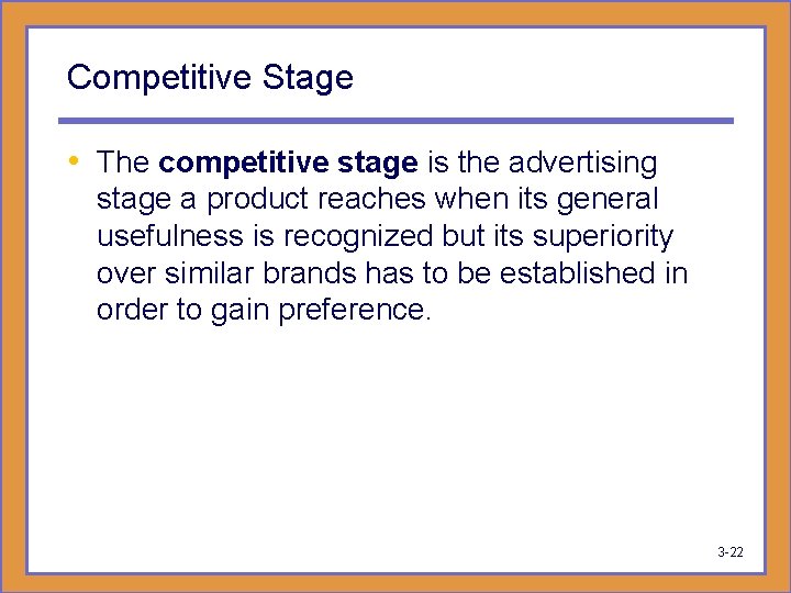 Competitive Stage • The competitive stage is the advertising stage a product reaches when
