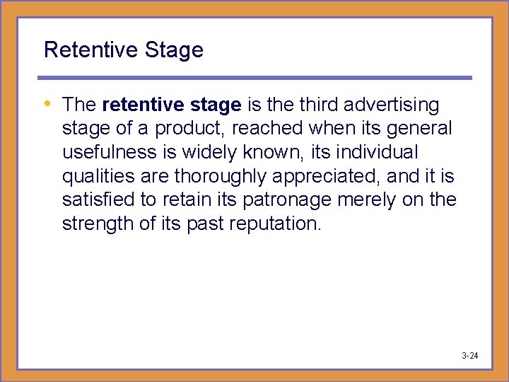 Retentive Stage • The retentive stage is the third advertising stage of a product,