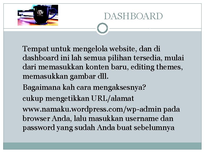 DASHBOARD Tempat untuk mengelola website, dan di dashboard ini lah semua pilihan tersedia, mulai