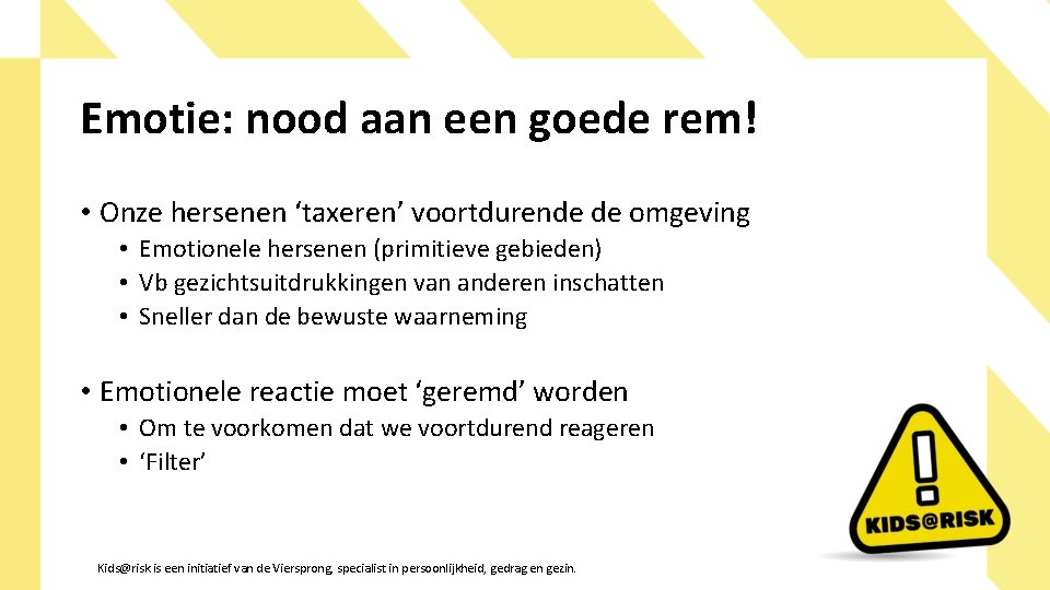 Emotie: nood aan een goede rem! • Onze hersenen ‘taxeren’ voortdurende de omgeving •