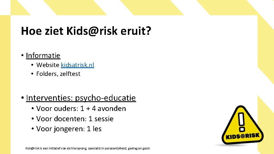 Hoe ziet Kids@risk eruit? • Informatie • Website kidsatrisk. nl • Folders, zelftest •