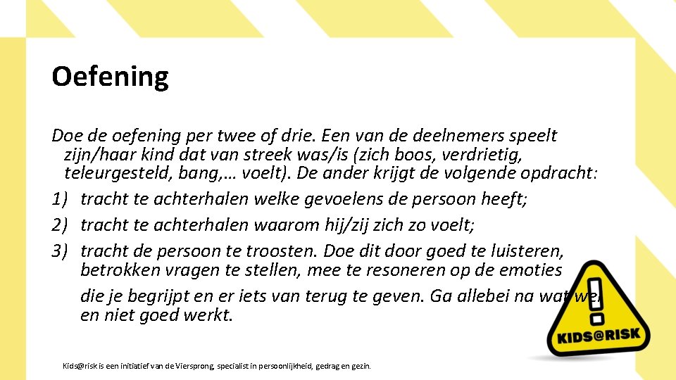 Oefening Doe de oefening per twee of drie. Een van de deelnemers speelt zijn/haar