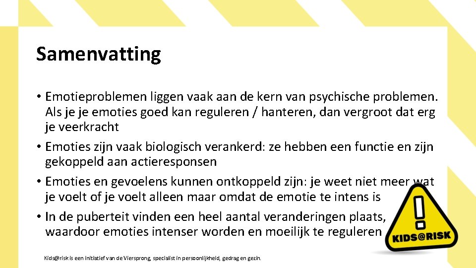 Samenvatting • Emotieproblemen liggen vaak aan de kern van psychische problemen. Als je je