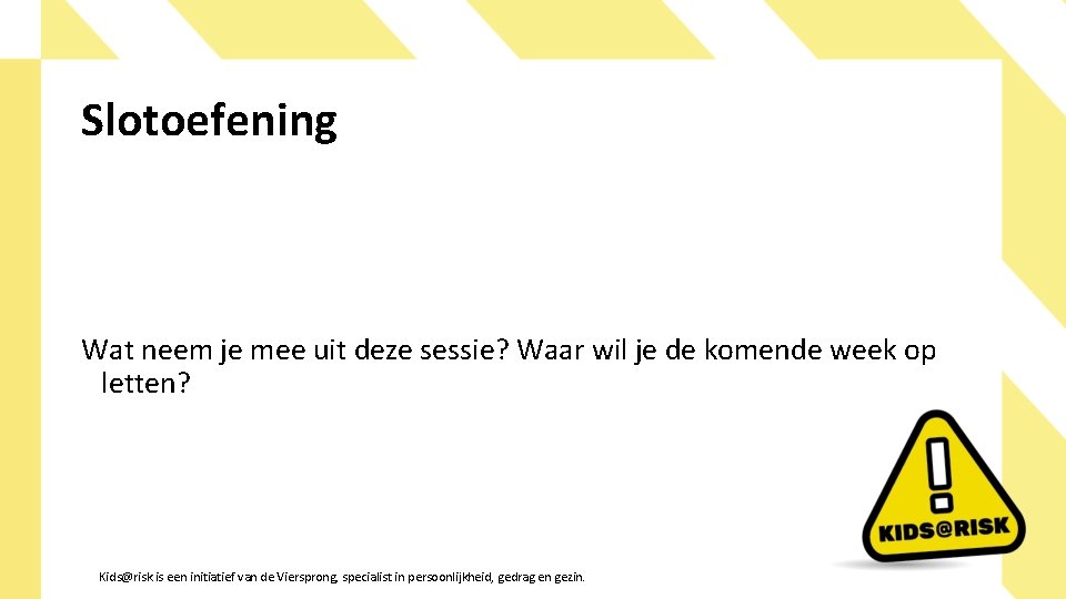 Slotoefening Wat neem je mee uit deze sessie? Waar wil je de komende week