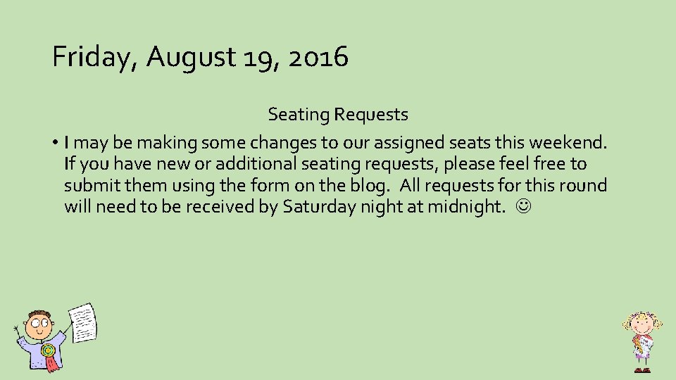 Friday, August 19, 2016 Seating Requests • I may be making some changes to