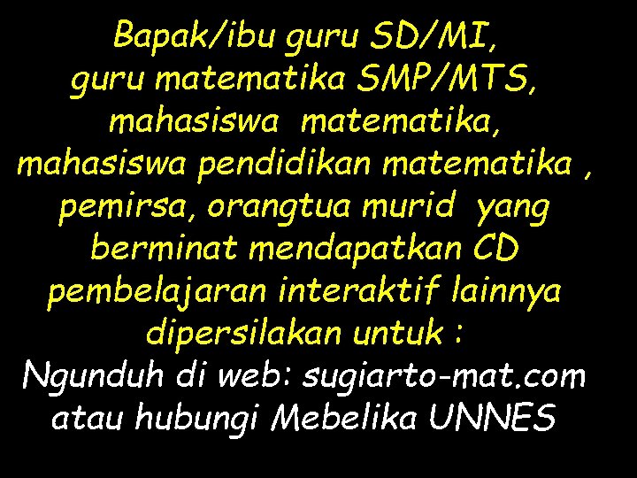 Bapak/ibu guru SD/MI, guru matematika SMP/MTS, mahasiswa matematika, mahasiswa pendidikan matematika , pemirsa, orangtua