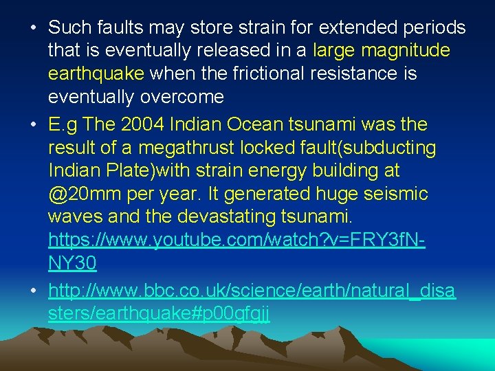  • Such faults may store strain for extended periods that is eventually released