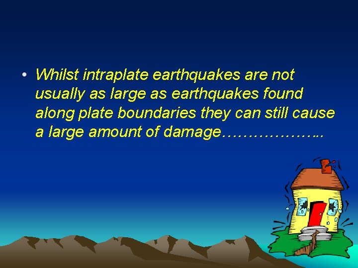  • Whilst intraplate earthquakes are not usually as large as earthquakes found along