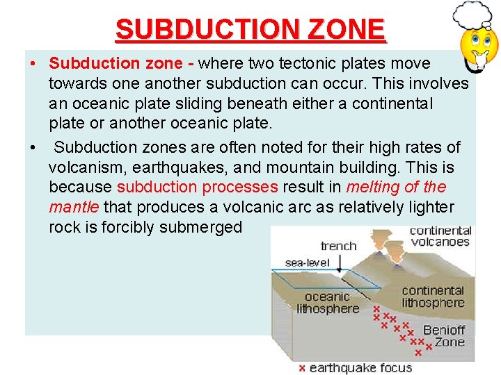 SUBDUCTION ZONE • Subduction zone - where two tectonic plates move towards one another