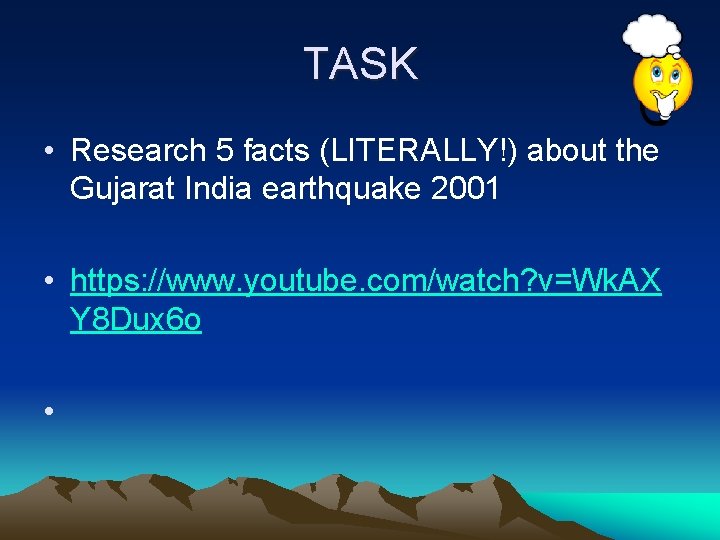 TASK • Research 5 facts (LITERALLY!) about the Gujarat India earthquake 2001 • https: