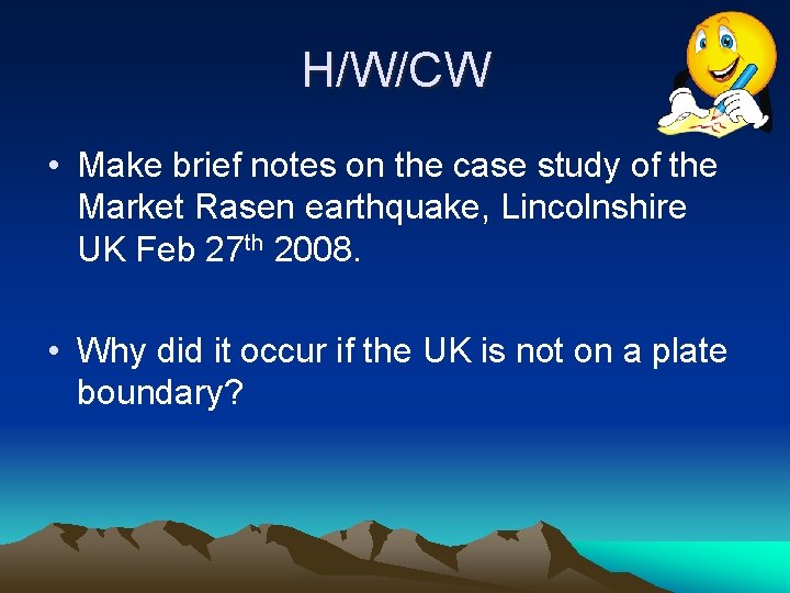 H/W/CW • Make brief notes on the case study of the Market Rasen earthquake,