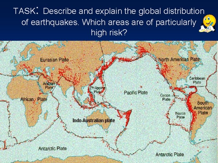 TASK: Describe and explain the global distribution of earthquakes. Which areas are of particularly