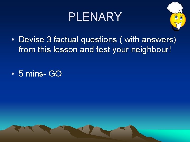 PLENARY • Devise 3 factual questions ( with answers) from this lesson and test