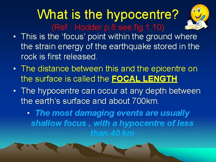 What is the hypocentre? (Ref : Hodder p. 8 see fig 1. 10) •