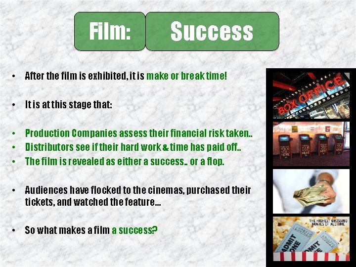 Film: Success • After the film is exhibited, it is make or break time!