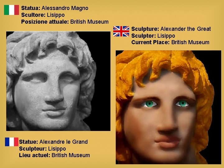 Statua: Alessandro Magno Scultore: Lisippo Posizione attuale: British Museum Sculpture: Alexander the Great Sculptor: