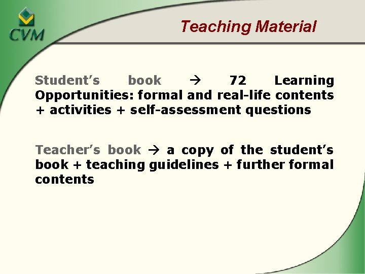 Teaching Material Student’s book 72 Learning Opportunities: formal and real-life contents + activities +