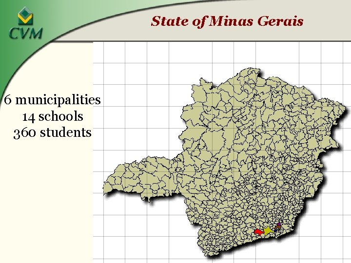 State of Minas Gerais 6 municipalities 14 schools 360 students 
