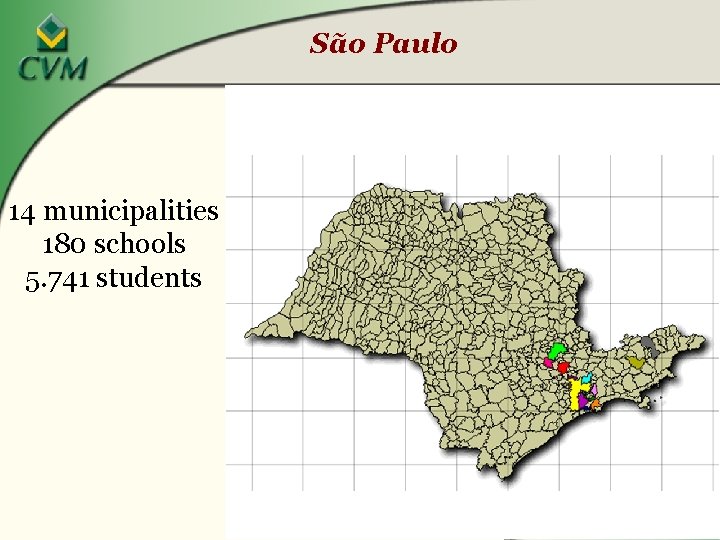 São Paulo 14 municipalities 180 schools 5. 741 students 