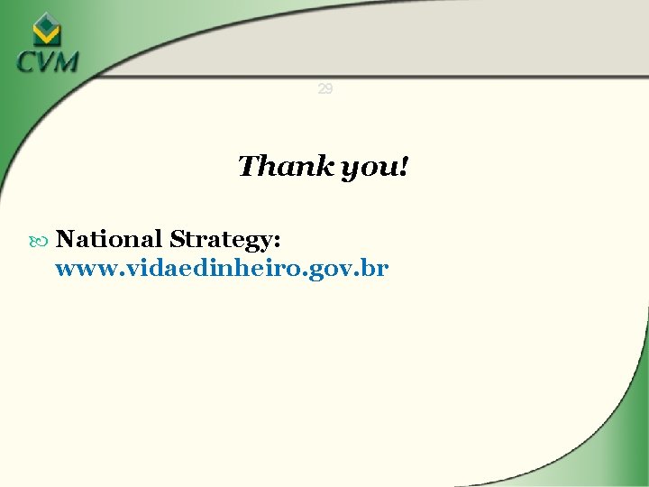 29 Thank you! National Strategy: www. vidaedinheiro. gov. br 